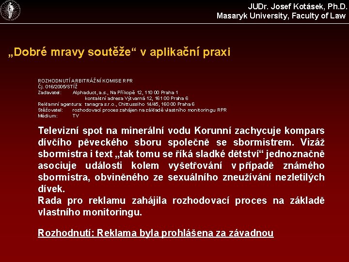 JUDr. Josef Kotásek, Ph. D. Masaryk University, Faculty of Law „Dobré mravy soutěže“ v