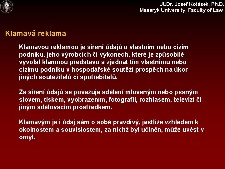 JUDr. Josef Kotásek, Ph. D. Masaryk University, Faculty of Law Klamavá reklama Klamavou reklamou