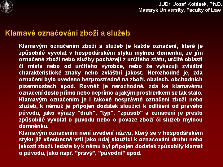 JUDr. Josef Kotásek, Ph. D. Masaryk University, Faculty of Law Klamavé označování zboží a