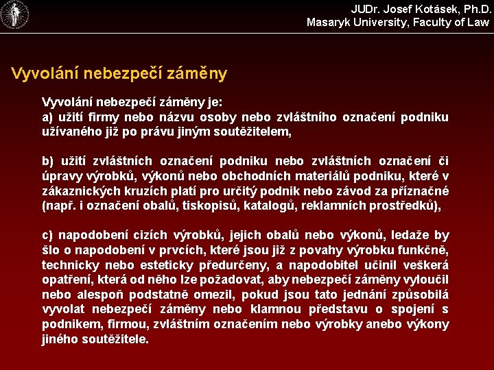 JUDr. Josef Kotásek, Ph. D. Masaryk University, Faculty of Law Vyvolání nebezpečí záměny je: