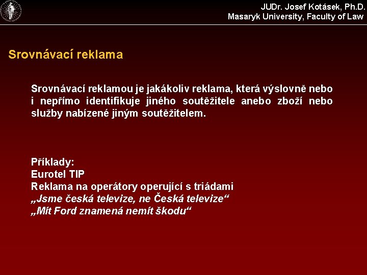 JUDr. Josef Kotásek, Ph. D. Masaryk University, Faculty of Law Srovnávací reklama Srovnávací reklamou