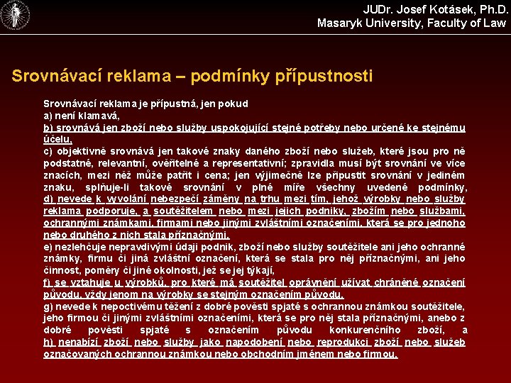 JUDr. Josef Kotásek, Ph. D. Masaryk University, Faculty of Law Srovnávací reklama – podmínky