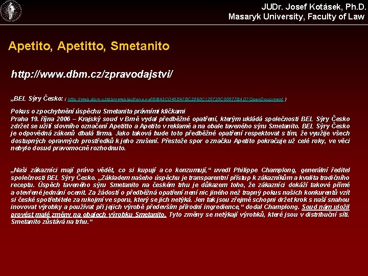 JUDr. Josef Kotásek, Ph. D. Masaryk University, Faculty of Law Apetito, Apetitto, Smetanito http: