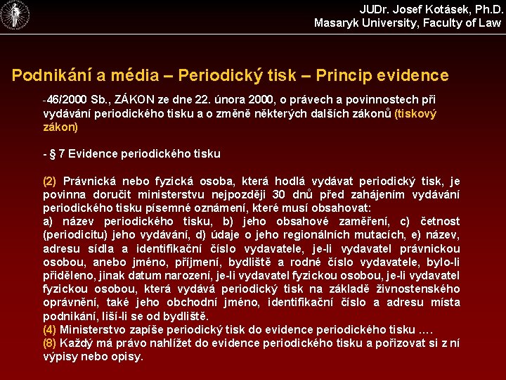 JUDr. Josef Kotásek, Ph. D. Masaryk University, Faculty of Law Podnikání a média –