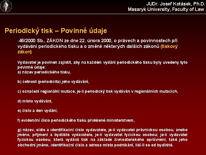 JUDr. Josef Kotásek, Ph. D. Masaryk University, Faculty of Law Periodický tisk – Povinné
