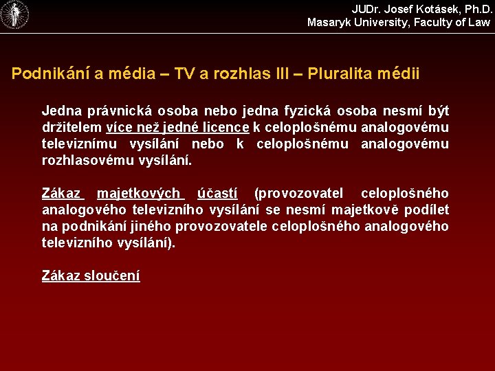 JUDr. Josef Kotásek, Ph. D. Masaryk University, Faculty of Law Podnikání a média –
