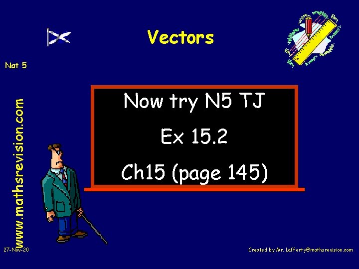 Vectors www. mathsrevision. com Nat 5 27 -Nov-20 Now try N 5 TJ Ex