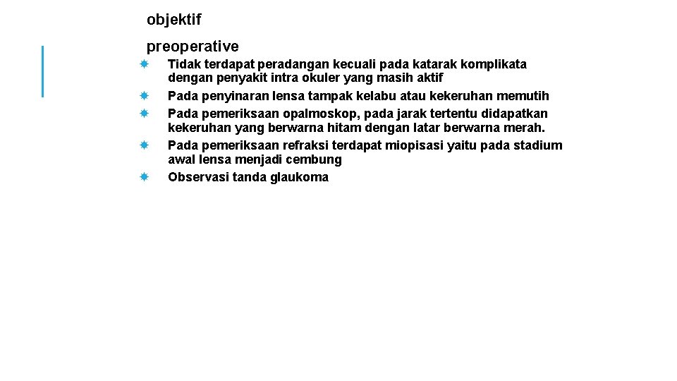 objektif preoperative Tidak terdapat peradangan kecuali pada katarak komplikata dengan penyakit intra okuler yang