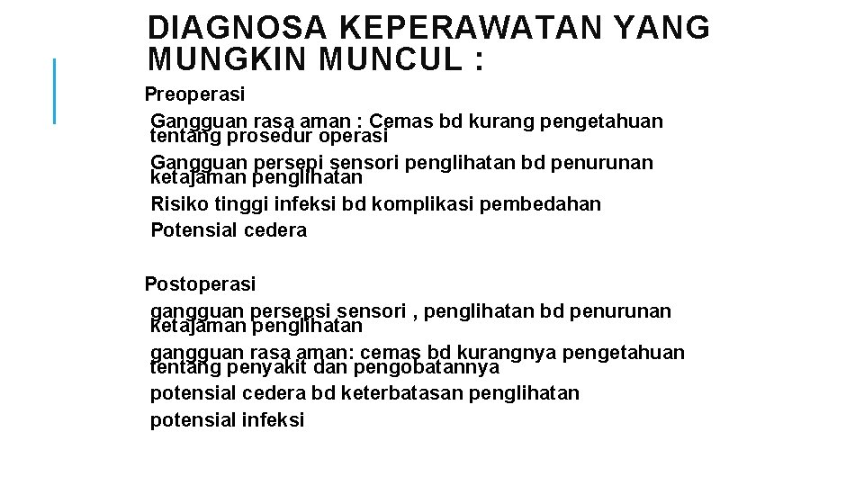 DIAGNOSA KEPERAWATAN YANG MUNGKIN MUNCUL : Preoperasi Gangguan rasa aman : Cemas bd kurang