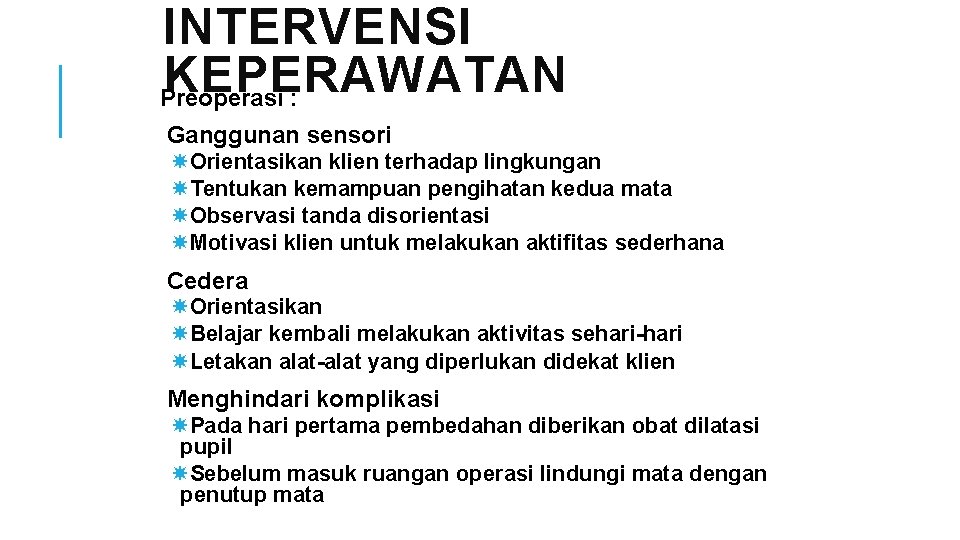 INTERVENSI KEPERAWATAN Preoperasi : Ganggunan sensori Orientasikan klien terhadap lingkungan Tentukan kemampuan pengihatan kedua