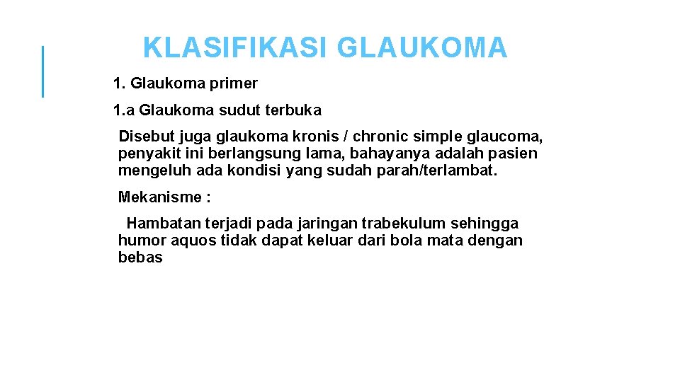 KLASIFIKASI GLAUKOMA 1. Glaukoma primer 1. a Glaukoma sudut terbuka Disebut juga glaukoma kronis
