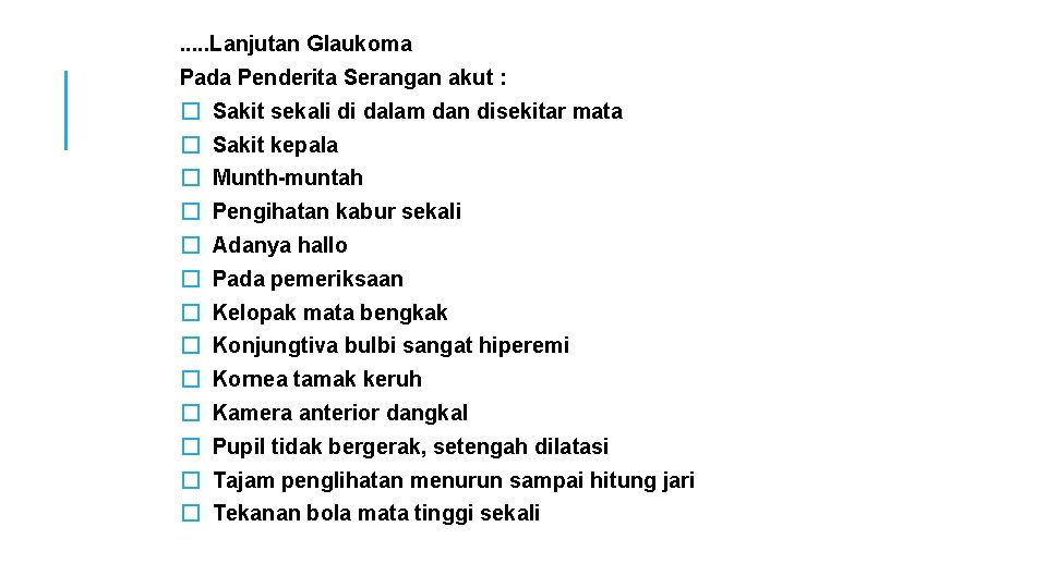 . . . Lanjutan Glaukoma Pada Penderita Serangan akut : � Sakit sekali di