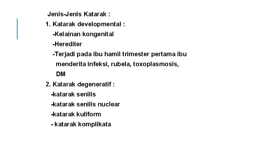 Jenis-Jenis Katarak : 1. Katarak developmental : -Kelainan kongenital -Herediter -Terjadi pada ibu hamil