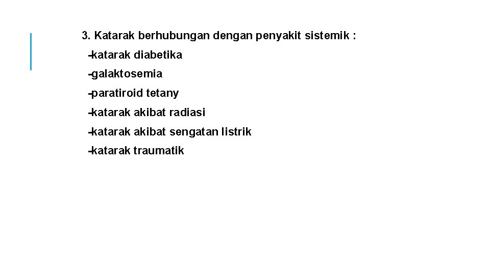 3. Katarak berhubungan dengan penyakit sistemik : -katarak diabetika -galaktosemia -paratiroid tetany -katarak akibat