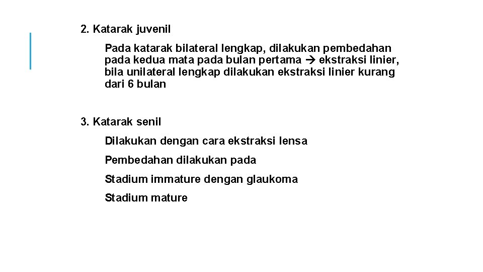 2. Katarak juvenil Pada katarak bilateral lengkap, dilakukan pembedahan pada kedua mata pada bulan