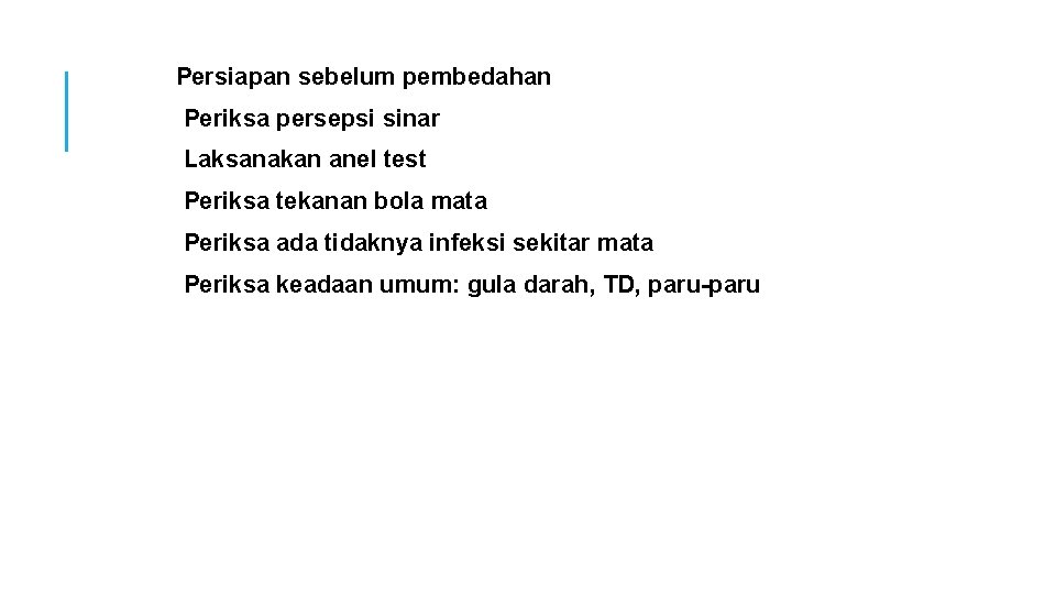 Persiapan sebelum pembedahan Periksa persepsi sinar Laksanakan anel test Periksa tekanan bola mata Periksa