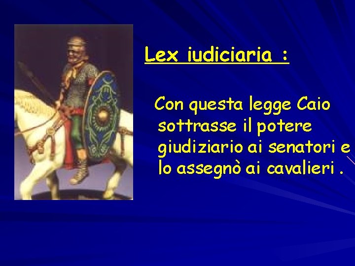 Lex iudiciaria : Con questa legge Caio sottrasse il potere giudiziario ai senatori e