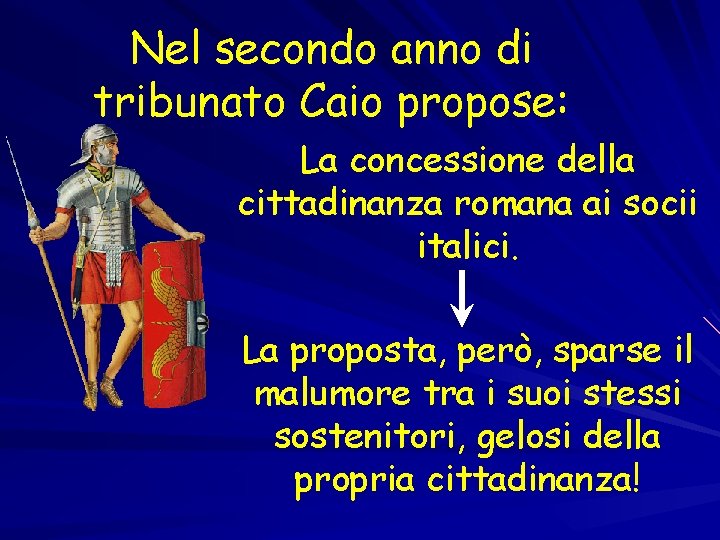 Nel secondo anno di tribunato Caio propose: La concessione della cittadinanza romana ai socii