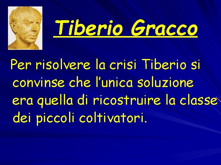 Tiberio Gracco Per risolvere la crisi Tiberio si convinse che l’unica soluzione era quella