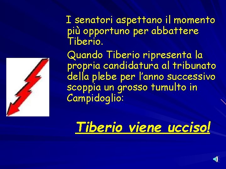 I senatori aspettano il momento più opportuno per abbattere Tiberio. Quando Tiberio ripresenta la