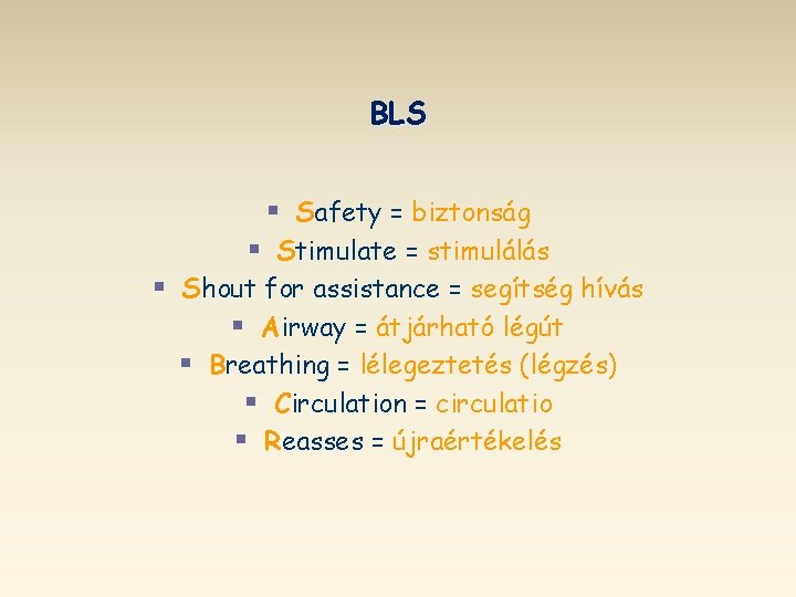 BLS § Safety = biztonság § Stimulate = stimulálás § Shout for assistance =