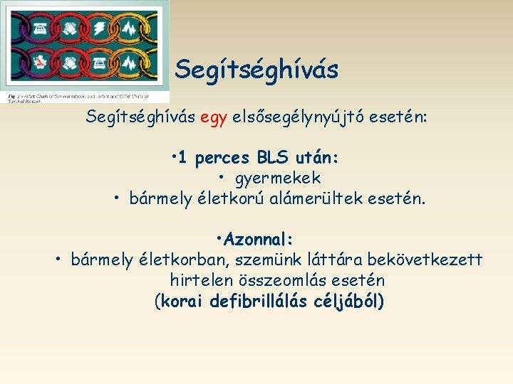 Segítséghívás egy elsősegélynyújtó esetén: • 1 perces BLS után: • gyermekek • bármely életkorú