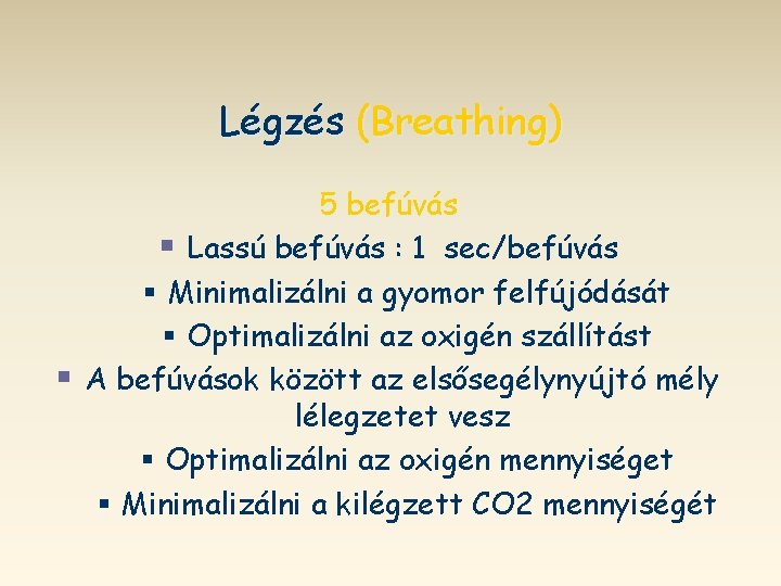 Légzés (Breathing) 5 befúvás § Lassú befúvás : 1 sec/befúvás § Minimalizálni a gyomor