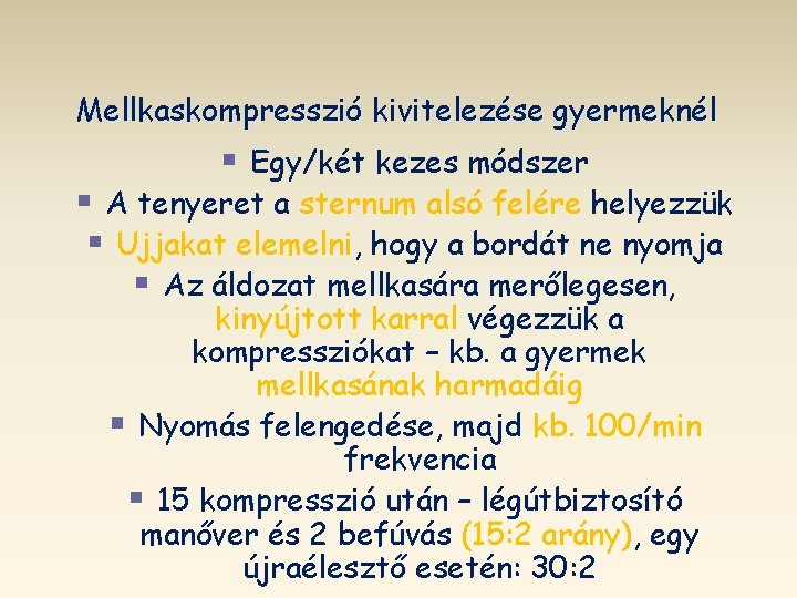 Mellkaskompresszió kivitelezése gyermeknél § Egy/két kezes módszer § A tenyeret a sternum alsó felére