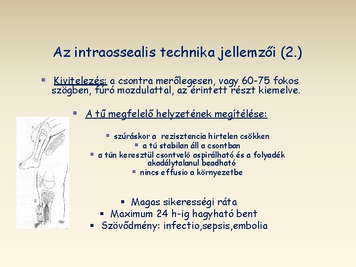 Az intraossealis technika jellemzői (2. ) § Kivitelezés: a csontra merőlegesen, vagy 60 -75