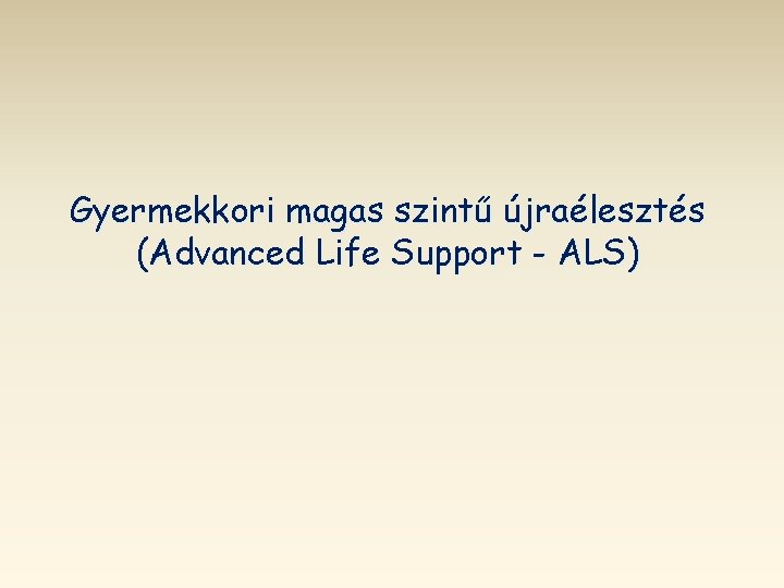 Gyermekkori magas szintű újraélesztés (Advanced Life Support - ALS) 