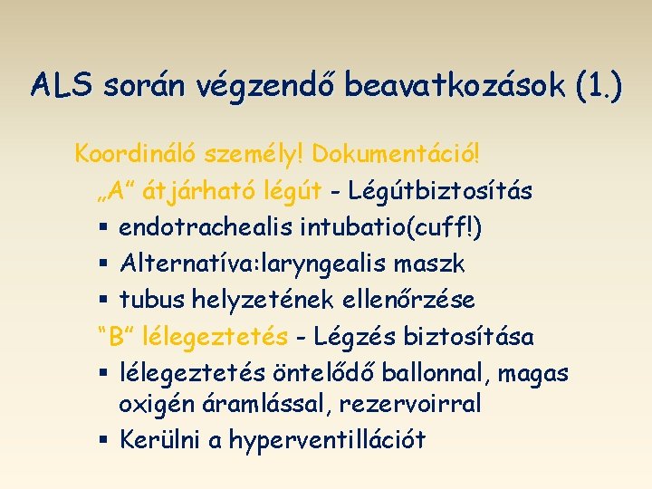 ALS során végzendő beavatkozások (1. ) Koordináló személy! Dokumentáció! „A” átjárható légút - Légútbiztosítás