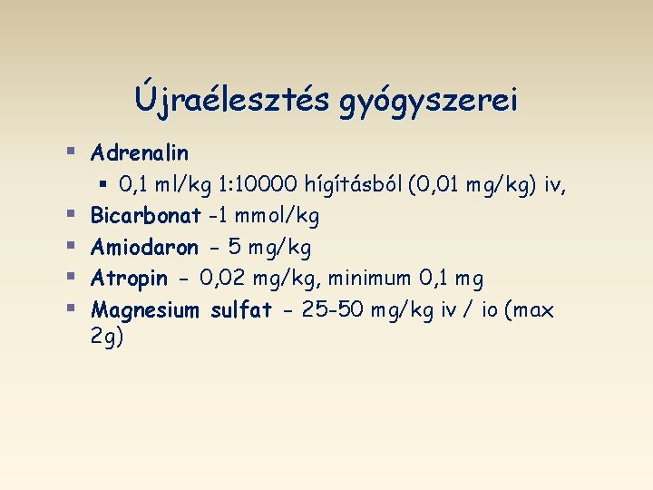 Újraélesztés gyógyszerei § Adrenalin § § § 0, 1 ml/kg 1: 10000 hígításból (0,