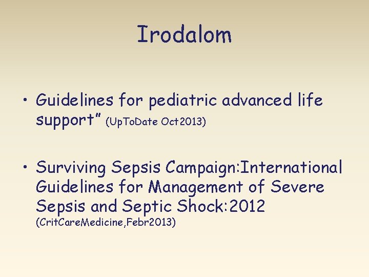 Irodalom • Guidelines for pediatric advanced life support” (Up. To. Date Oct 2013) •