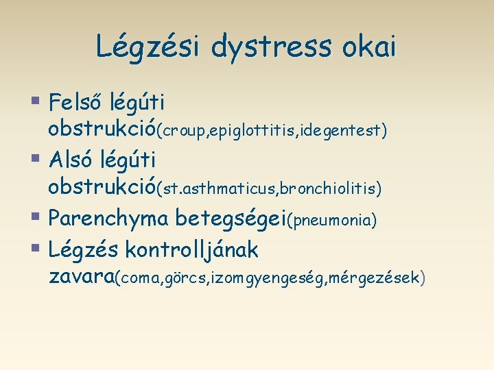 Légzési dystress okai § Felső légúti obstrukció(croup, epiglottitis, idegentest) § Alsó légúti obstrukció(st. asthmaticus,