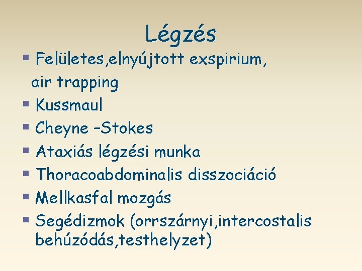 Légzés § Felületes, elnyújtott exspirium, air trapping § Kussmaul § Cheyne –Stokes § Ataxiás