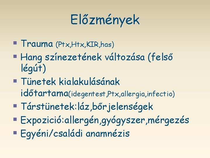 Előzmények § Trauma (Ptx, Htx, KIR, has) § Hang színezetének változása (felső légút) §