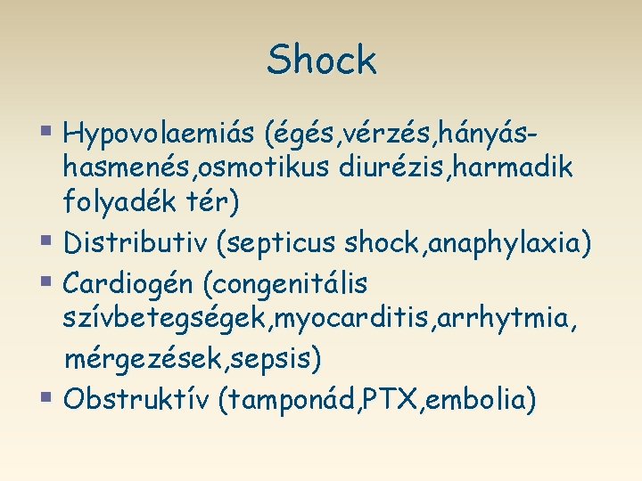 Shock § Hypovolaemiás (égés, vérzés, hányás- hasmenés, osmotikus diurézis, harmadik folyadék tér) § Distributiv