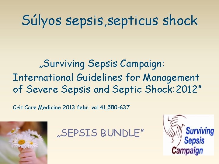 Súlyos sepsis, septicus shock „Surviving Sepsis Campaign: International Guidelines for Management of Severe Sepsis