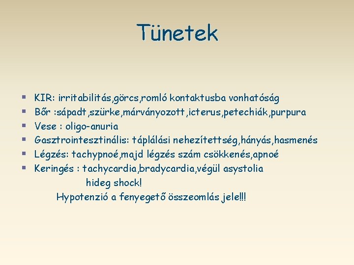 Tünetek § § § KIR: irritabilitás, görcs, romló kontaktusba vonhatóság Bőr : sápadt, szürke,