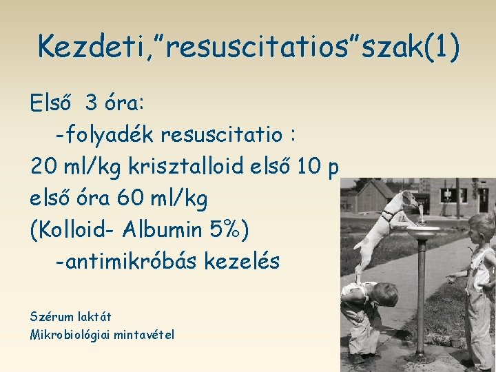 Kezdeti, ”resuscitatios”szak(1) Első 3 óra: -folyadék resuscitatio : 20 ml/kg krisztalloid első 10 p