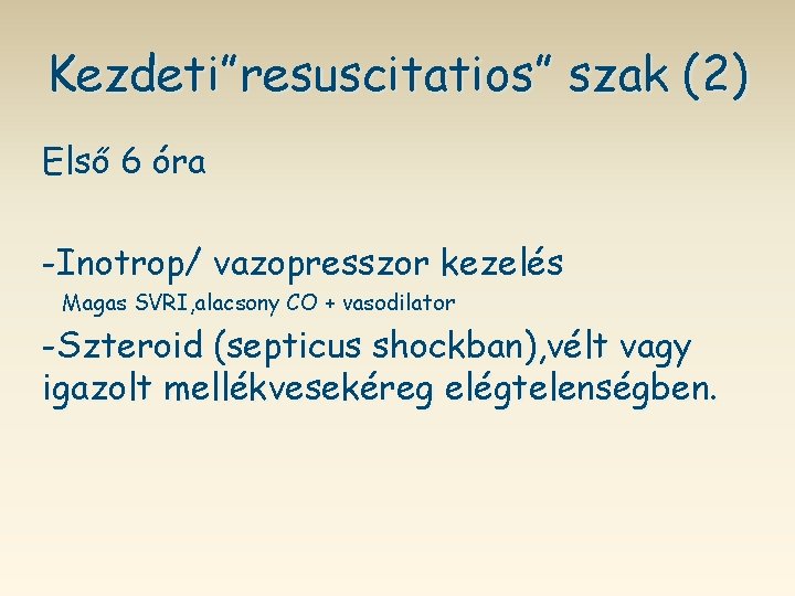 Kezdeti”resuscitatios” szak (2) Első 6 óra -Inotrop/ vazopresszor kezelés Magas SVRI, alacsony CO +