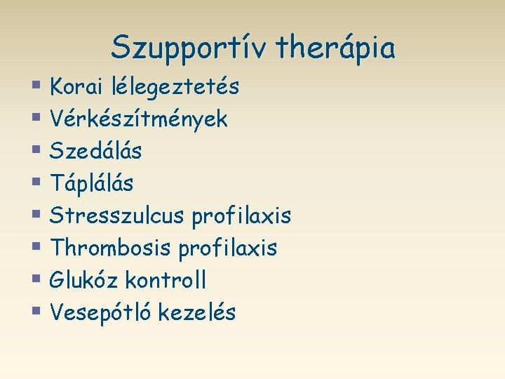 Szupportív therápia § Korai lélegeztetés § Vérkészítmények § Szedálás § Táplálás § Stresszulcus profilaxis