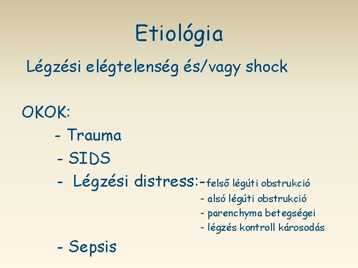 Etiológia Légzési elégtelenség és/vagy shock OKOK: - Trauma - SIDS - Légzési distress: -felső