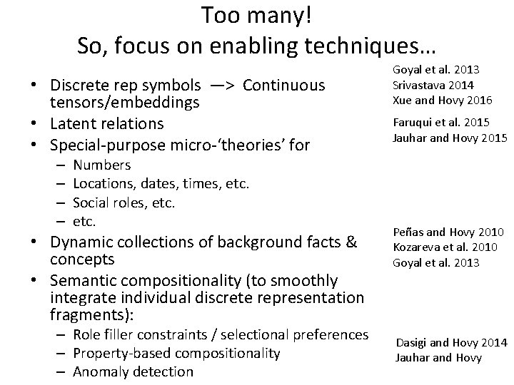 Too many! So, focus on enabling techniques… • Discrete rep symbols —> Continuous tensors/embeddings