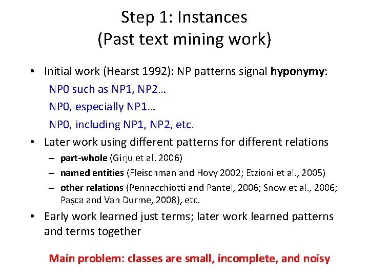 Step 1: Instances (Past text mining work) • Initial work (Hearst 1992): NP patterns