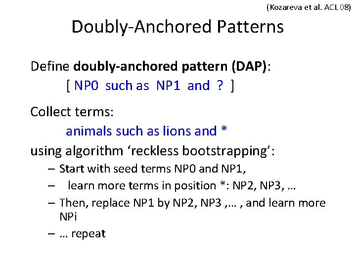 (Kozareva et al. ACL 08) Doubly-Anchored Patterns Define doubly-anchored pattern (DAP): [ NP 0