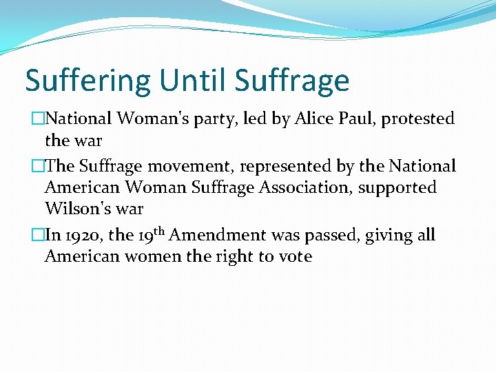 Suffering Until Suffrage �National Woman's party, led by Alice Paul, protested the war �The