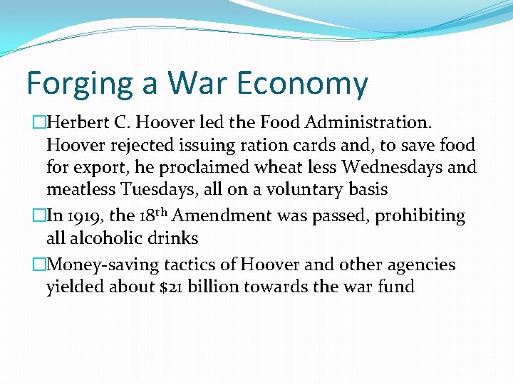 Forging a War Economy �Herbert C. Hoover led the Food Administration. Hoover rejected issuing