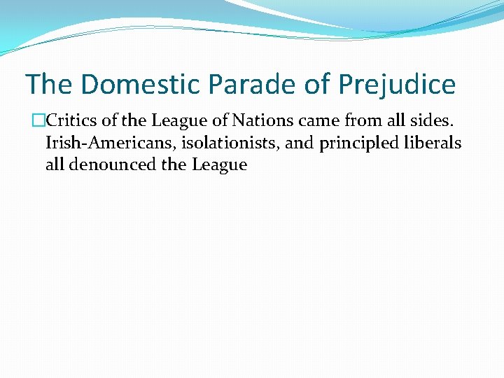 The Domestic Parade of Prejudice �Critics of the League of Nations came from all