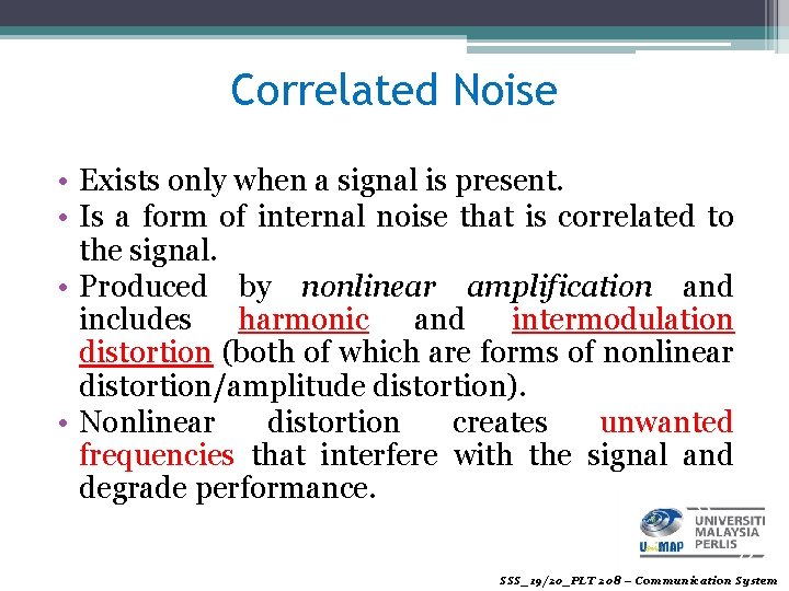 Correlated Noise • Exists only when a signal is present. • Is a form